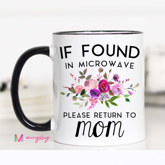 15 oz mug. Black handle and rim. "If found in microwave please return to mom"