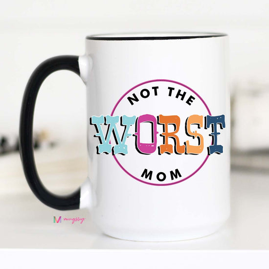 15 oz mug. Black handle and rim. "not the worst mom"