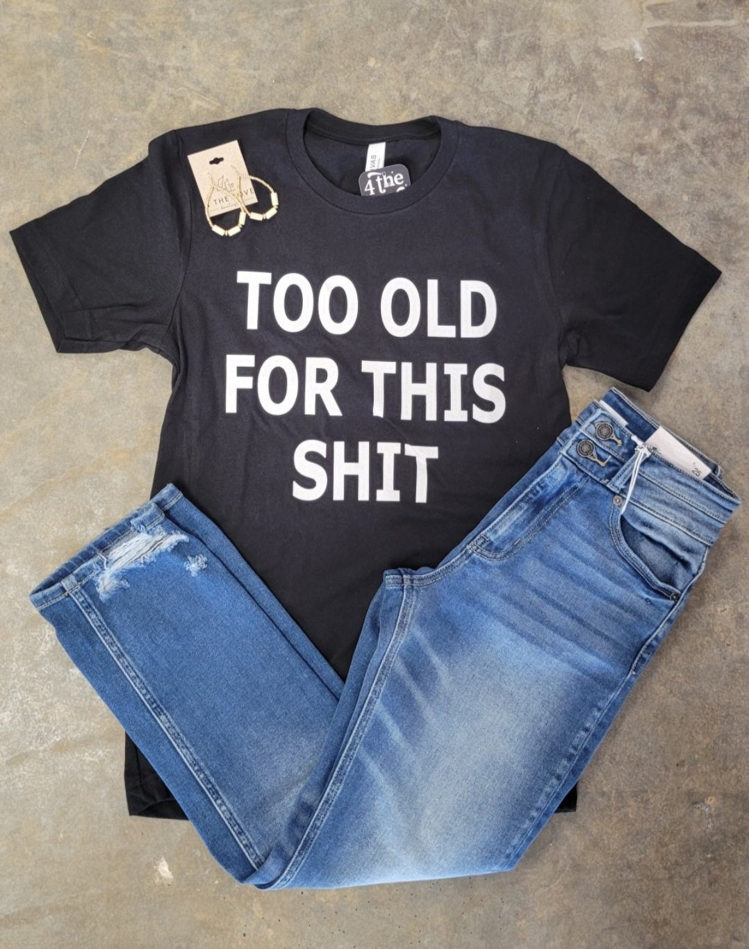 Too Old For This Sh*t Tee