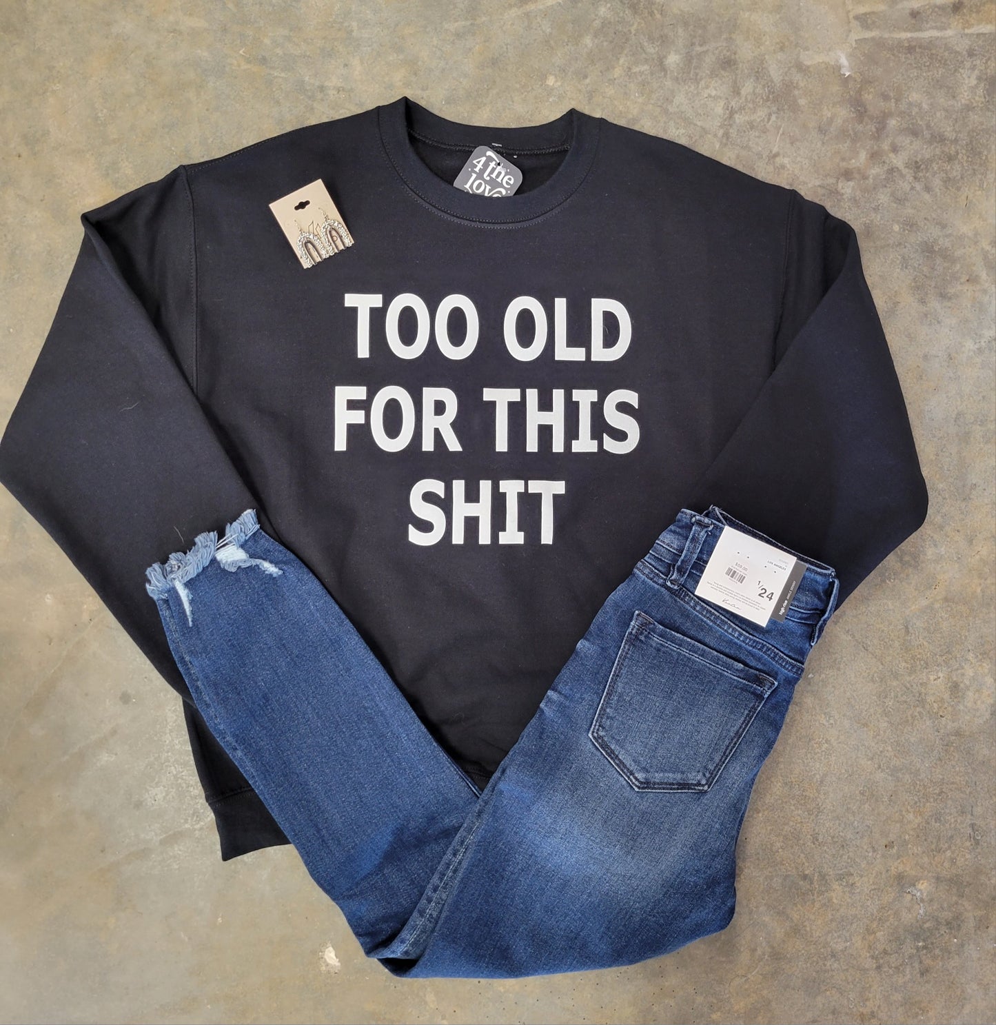 Too Old For This Sh*t Sweatshirt